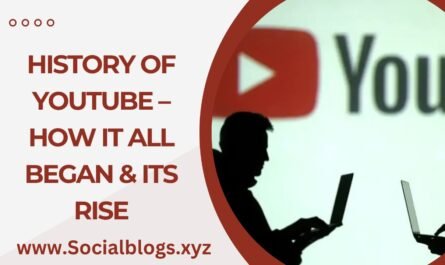 History of YouTube – How it All Began & Its Rise