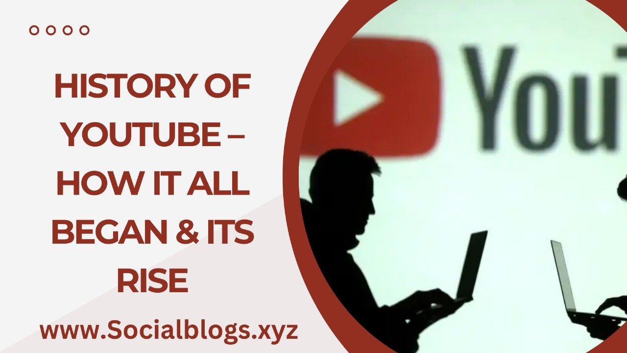 History of YouTube – How it All Began & Its Rise