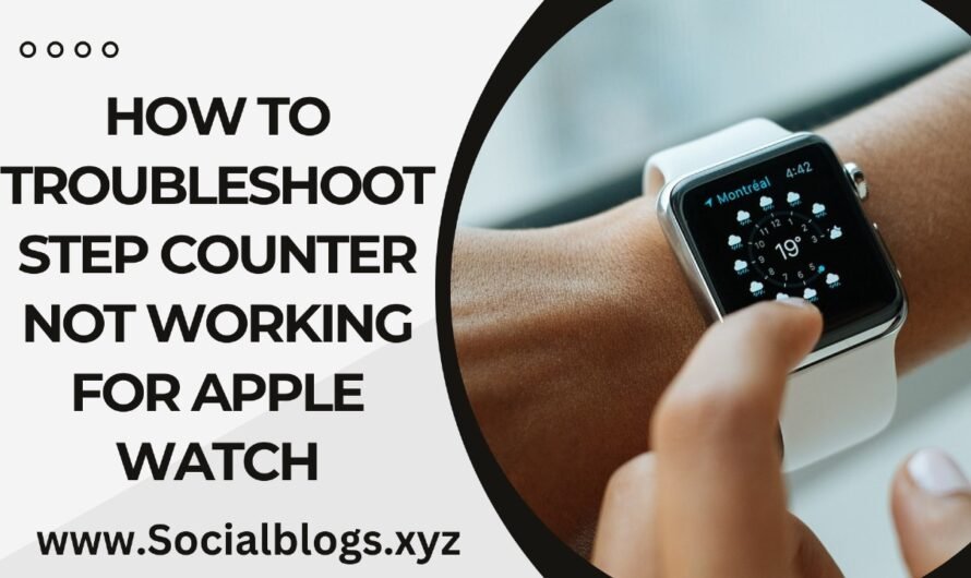 How To Troubleshoot Step Counter Not Working For Apple Watch