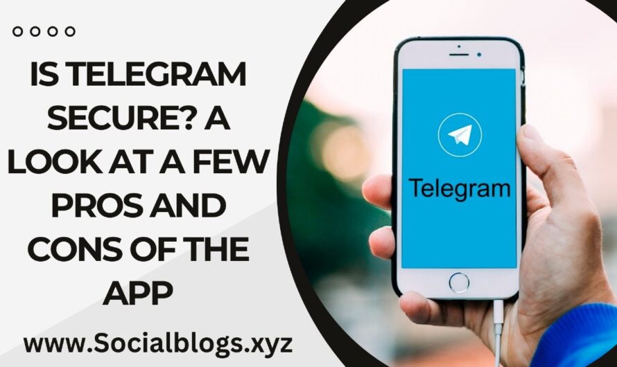 Is Telegram Safe? A Look At Some Of The App’s Pros & Cons