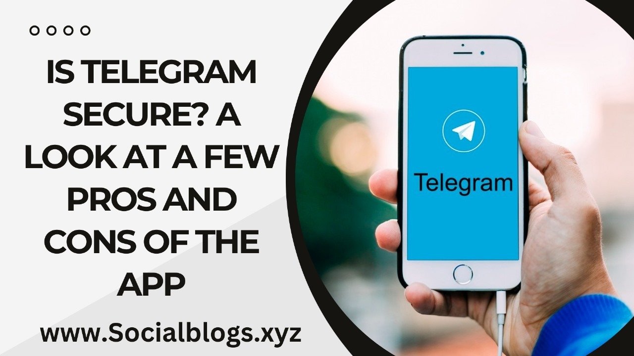 Is Telegram Safe? A Look At Some Of The App’s Pros & Cons