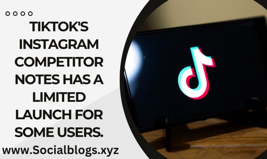 TikTok’s Instagram competitor Notes has a limited launch for some users.