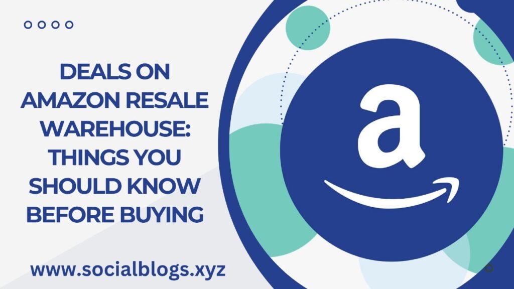 Deals on Amazon Resale Warehouse: Things You Should Know Before Buying