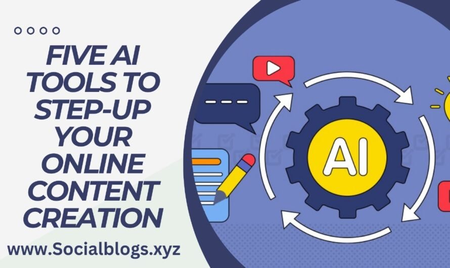 Five AI TOOLS TO STEP-UP YOUR ONLINE CONTENT CREATION