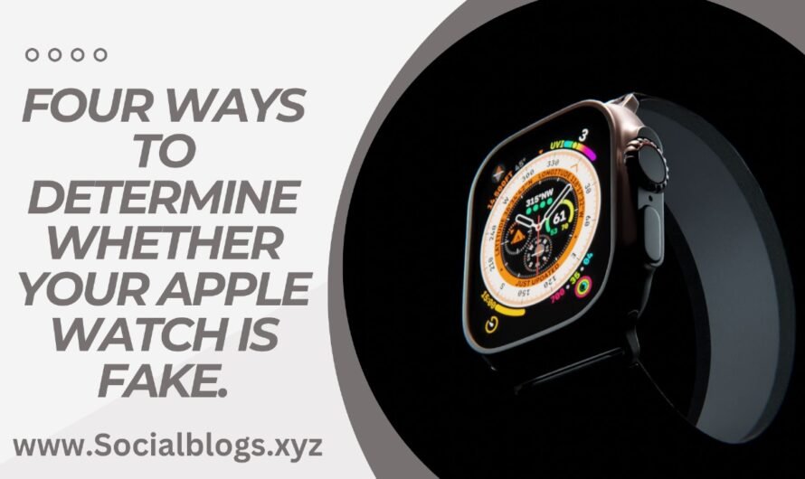 Four ways to determine whether your Apple Watch is fake.