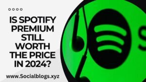 IS SPOTIFY PREMIUM STILL WORTH THE PRICE IN 2024?